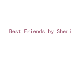 BEST FRIENDS BY SHERI
