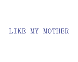 LIKE MY MOTHER