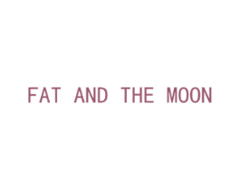 FAT AND THE MOON