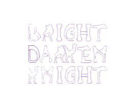 BRIGHT DARKEN KNIGHT