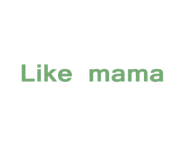 LIKE MAMA