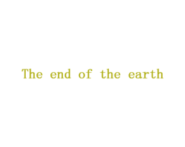 THE END OF THE EARTH