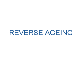 REVERSE AGEING