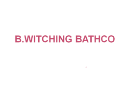 B.WITCHING BATHCO