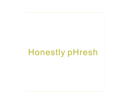 HONESTLY PHRESH 第03类化妆品商标转让 注册号33981042