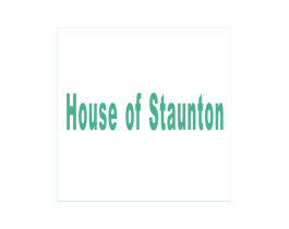 HOUSE OF STAUNTON
