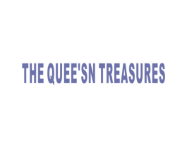 THE QUEE’SN TREASURES