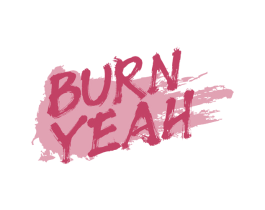 BURN YEAH