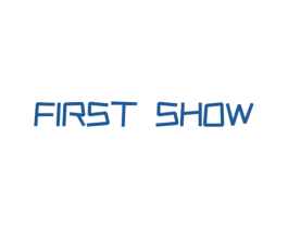 FIRST SHOW