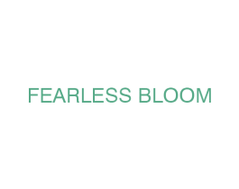FEARLESS BLOOM