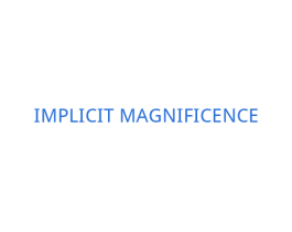 IMPLICITMAGNIFICENCE