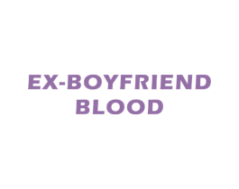 EX-BOYFRIEND BLOOD