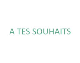 A TES SOUHAITS